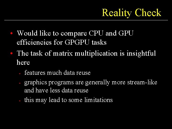 Reality Check • Would like to compare CPU and GPU efficiencies for GPGPU tasks