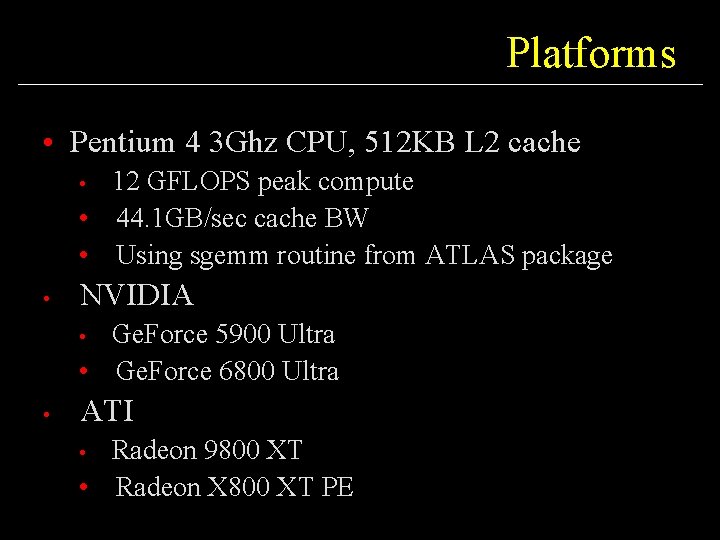 Platforms • Pentium 4 3 Ghz CPU, 512 KB L 2 cache 12 GFLOPS