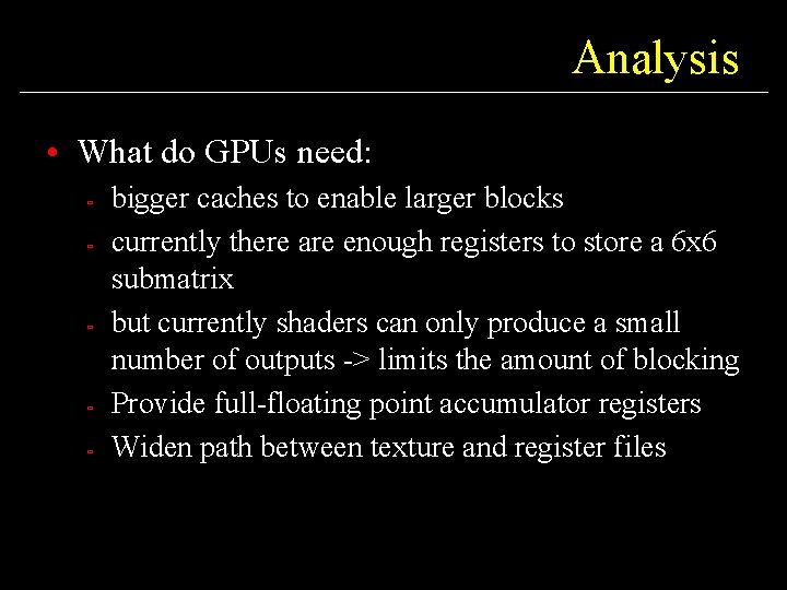Analysis • What do GPUs need: ù ù ù bigger caches to enable larger