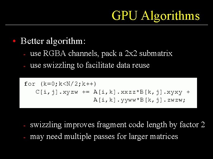 GPU Algorithms • Better algorithm: ù ù use RGBA channels, pack a 2 x