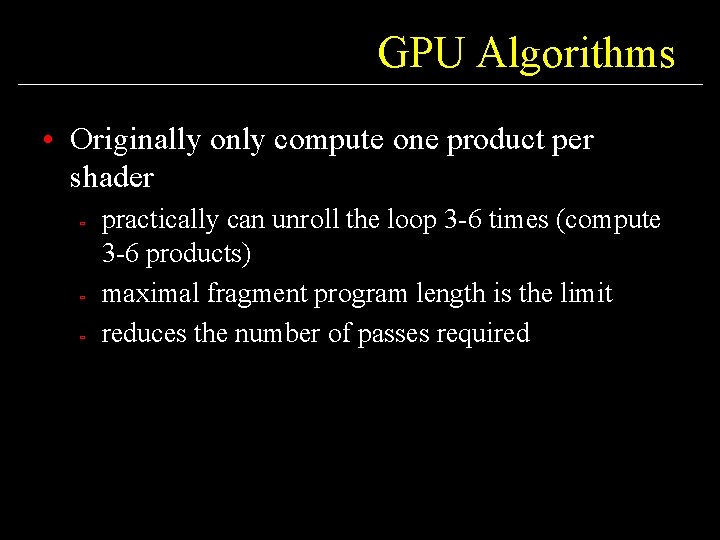 GPU Algorithms • Originally only compute one product per shader ù ù ù practically