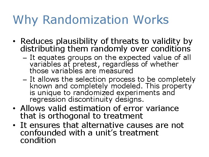 Why Randomization Works • Reduces plausibility of threats to validity by distributing them randomly