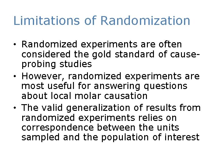 Limitations of Randomization • Randomized experiments are often considered the gold standard of causeprobing