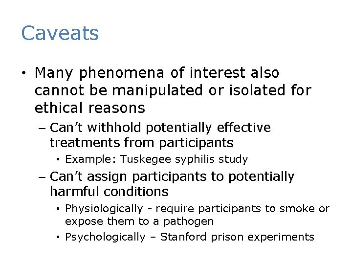 Caveats • Many phenomena of interest also cannot be manipulated or isolated for ethical