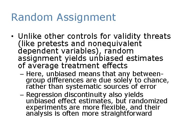 Random Assignment • Unlike other controls for validity threats (like pretests and nonequivalent dependent