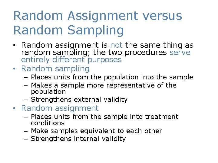 Random Assignment versus Random Sampling • Random assignment is not the same thing as