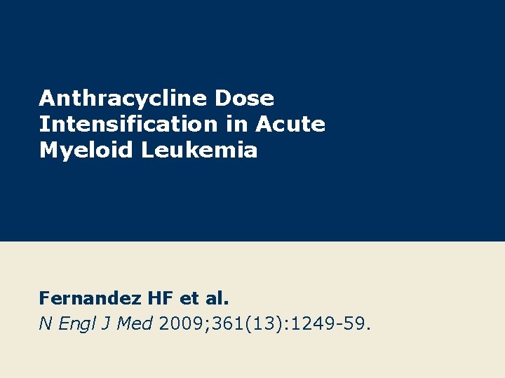 Anthracycline Dose Intensification in Acute Myeloid Leukemia Fernandez HF et al. N Engl J