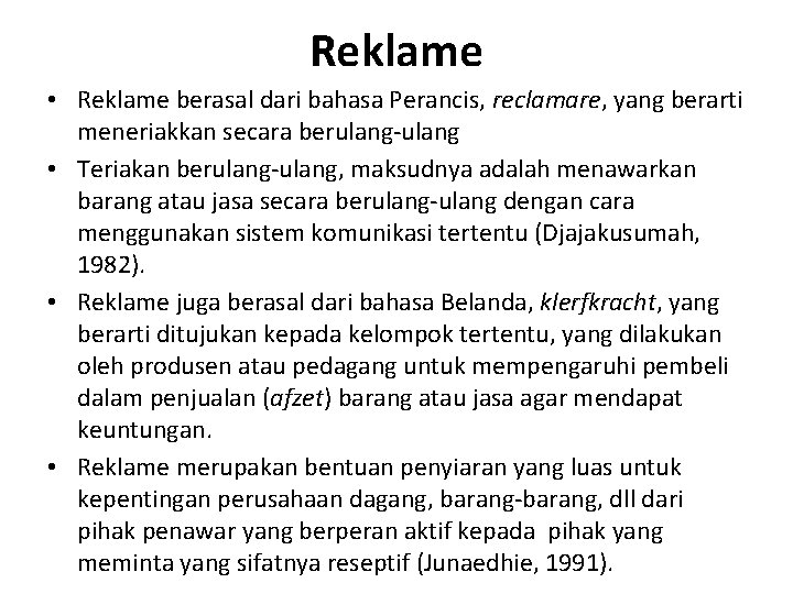 Reklame • Reklame berasal dari bahasa Perancis, reclamare, yang berarti meneriakkan secara berulang-ulang •