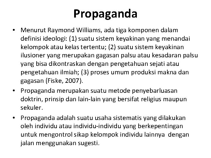 Propaganda • Menurut Raymond Williams, ada tiga komponen dalam definisi ideologi: (1) suatu sistem