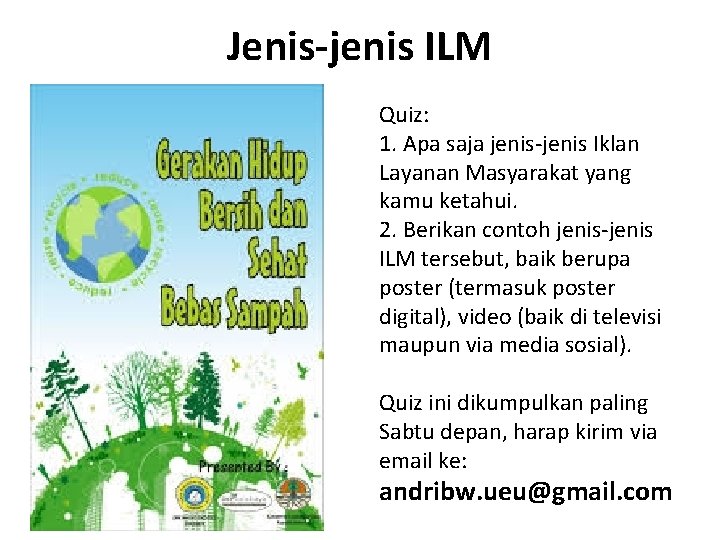 Jenis-jenis ILM Quiz: 1. Apa saja jenis-jenis Iklan Layanan Masyarakat yang kamu ketahui. 2.