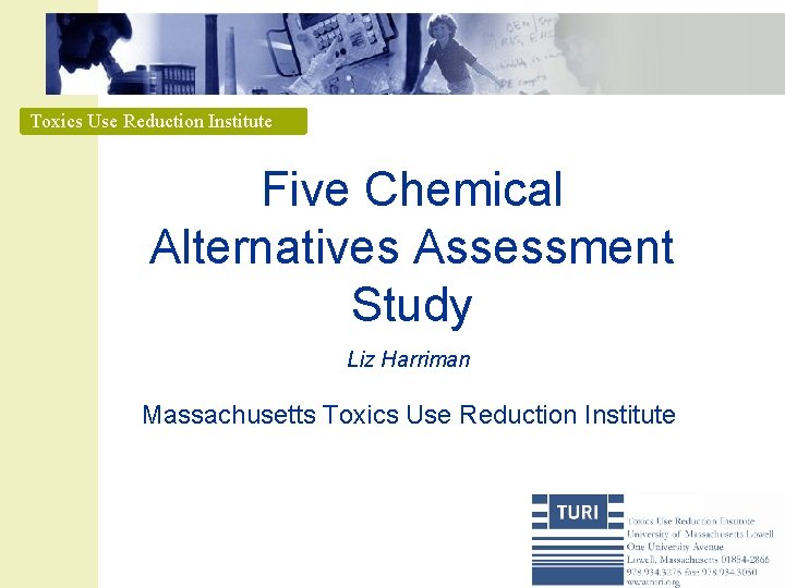 Toxics Use Reduction Institute Five Chemical Alternatives Assessment Study Liz Harriman Massachusetts Toxics Use