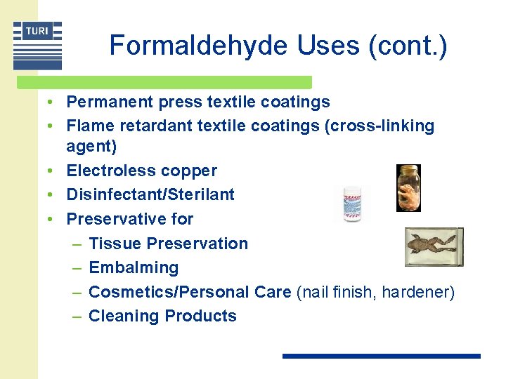 Formaldehyde Uses (cont. ) • Permanent press textile coatings • Flame retardant textile coatings