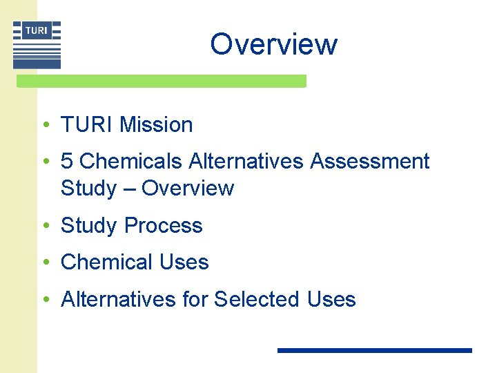 Overview • TURI Mission • 5 Chemicals Alternatives Assessment Study – Overview • Study