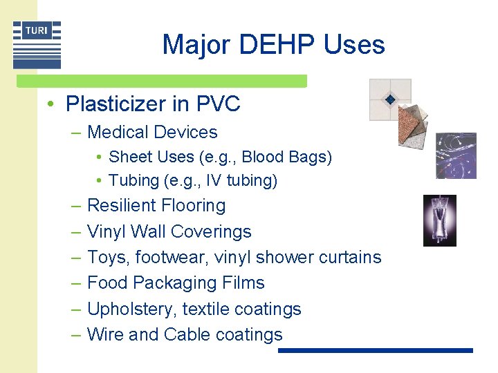 Major DEHP Uses • Plasticizer in PVC – Medical Devices • Sheet Uses (e.