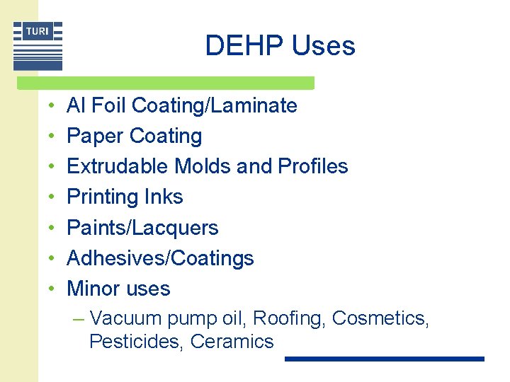DEHP Uses • • Al Foil Coating/Laminate Paper Coating Extrudable Molds and Profiles Printing