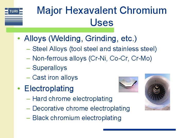 Major Hexavalent Chromium Uses • Alloys (Welding, Grinding, etc. ) – Steel Alloys (tool