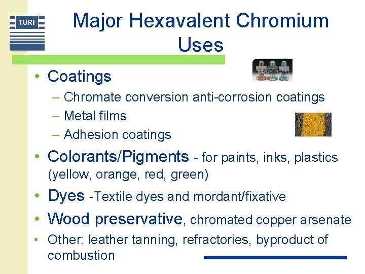 Major Hexavalent Chromium Uses • Coatings – Chromate conversion anti-corrosion coatings – Metal films