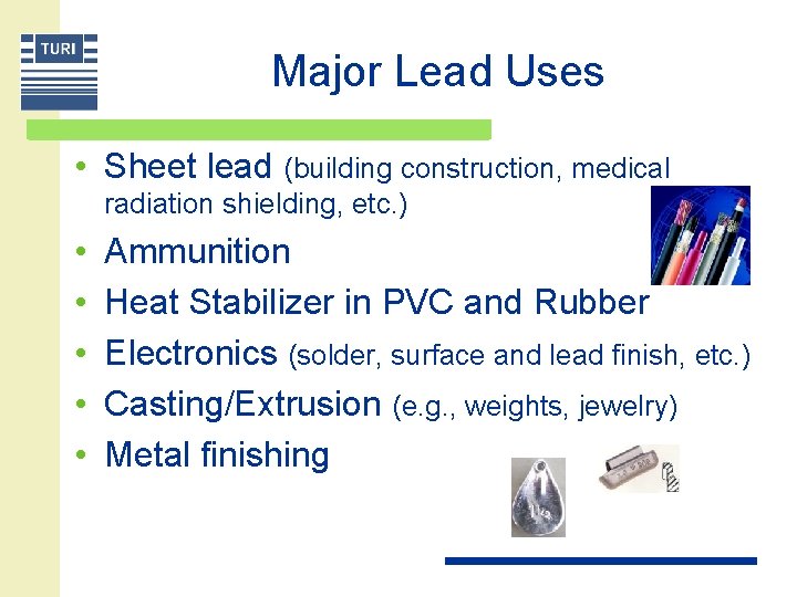 Major Lead Uses • Sheet lead (building construction, medical radiation shielding, etc. ) •