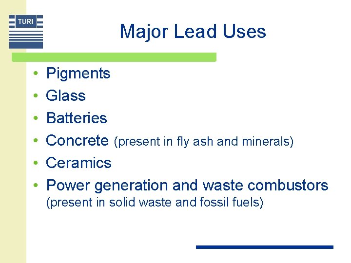 Major Lead Uses • • • Pigments Glass Batteries Concrete (present in fly ash