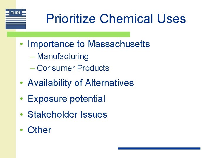 Prioritize Chemical Uses • Importance to Massachusetts – Manufacturing – Consumer Products • Availability