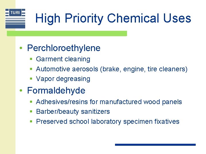 High Priority Chemical Uses • Perchloroethylene § Garment cleaning § Automotive aerosols (brake, engine,