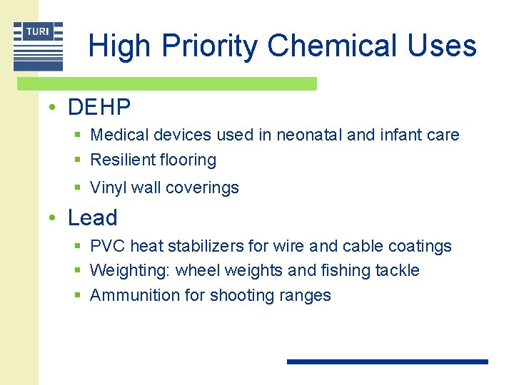 High Priority Chemical Uses • DEHP § Medical devices used in neonatal and infant