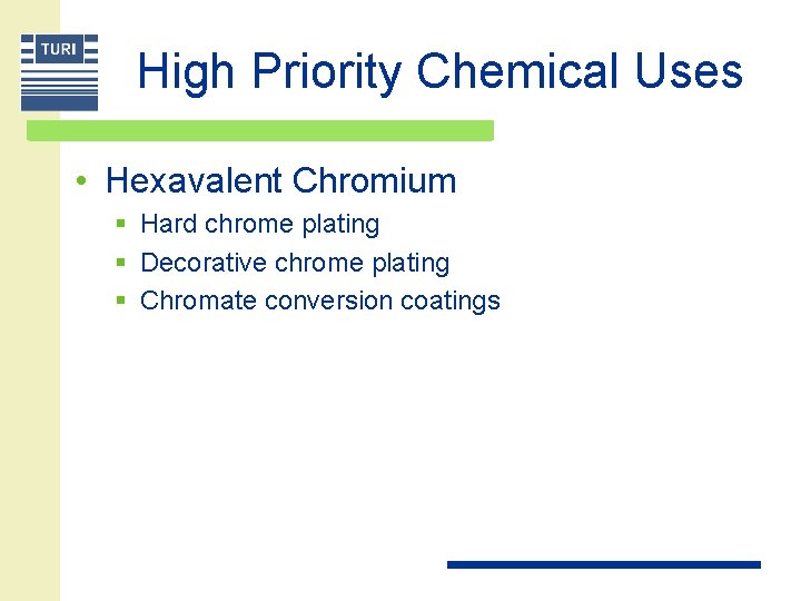 High Priority Chemical Uses • Hexavalent Chromium § Hard chrome plating § Decorative chrome