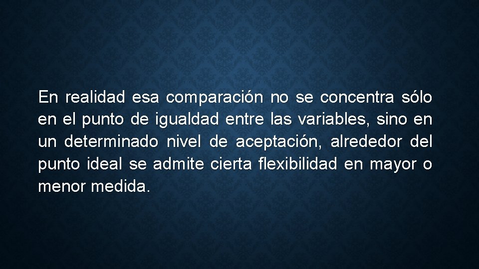 En realidad esa comparación no se concentra sólo en el punto de igualdad entre