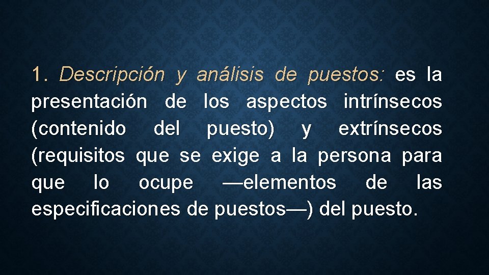 1. Descripción y análisis de puestos: es la presentación de los aspectos intrínsecos (contenido