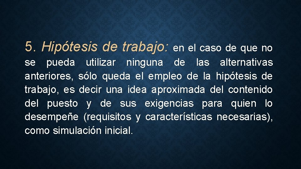 5. Hipótesis de trabajo: en el caso de que no se pueda utilizar ninguna