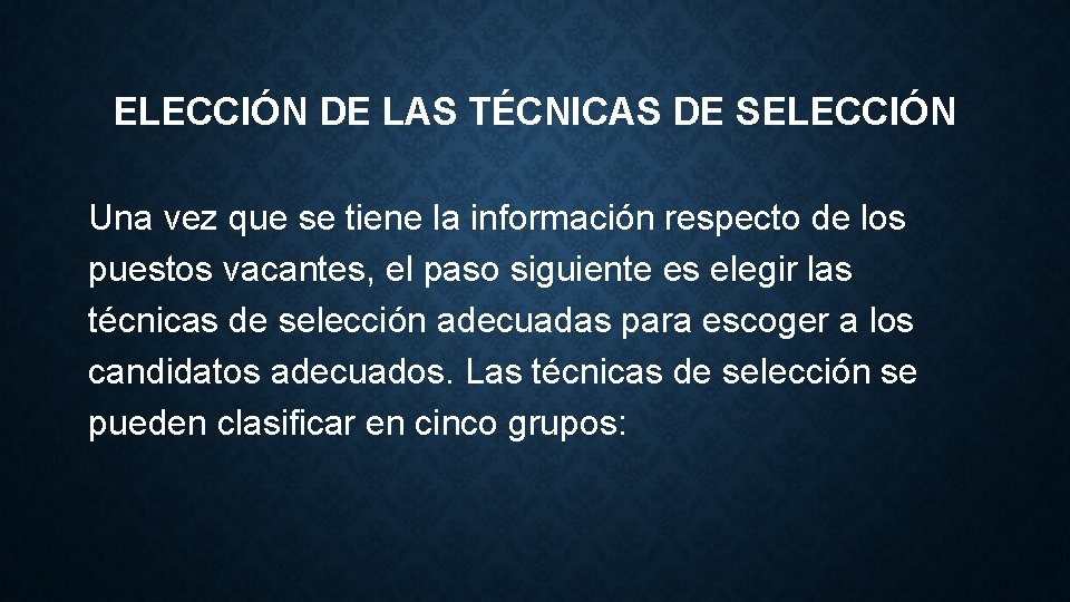 ELECCIÓN DE LAS TÉCNICAS DE SELECCIÓN Una vez que se tiene la información respecto