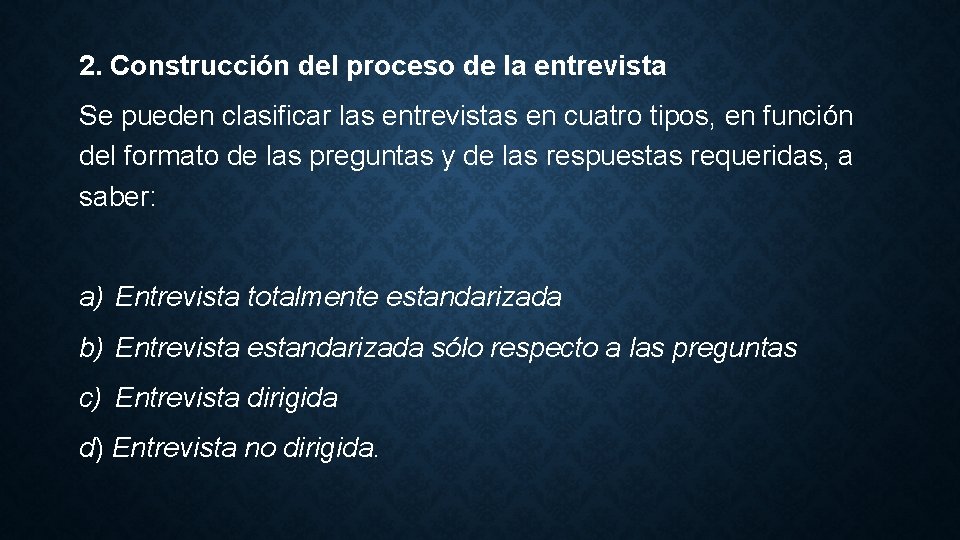 2. Construcción del proceso de la entrevista Se pueden clasificar las entrevistas en cuatro