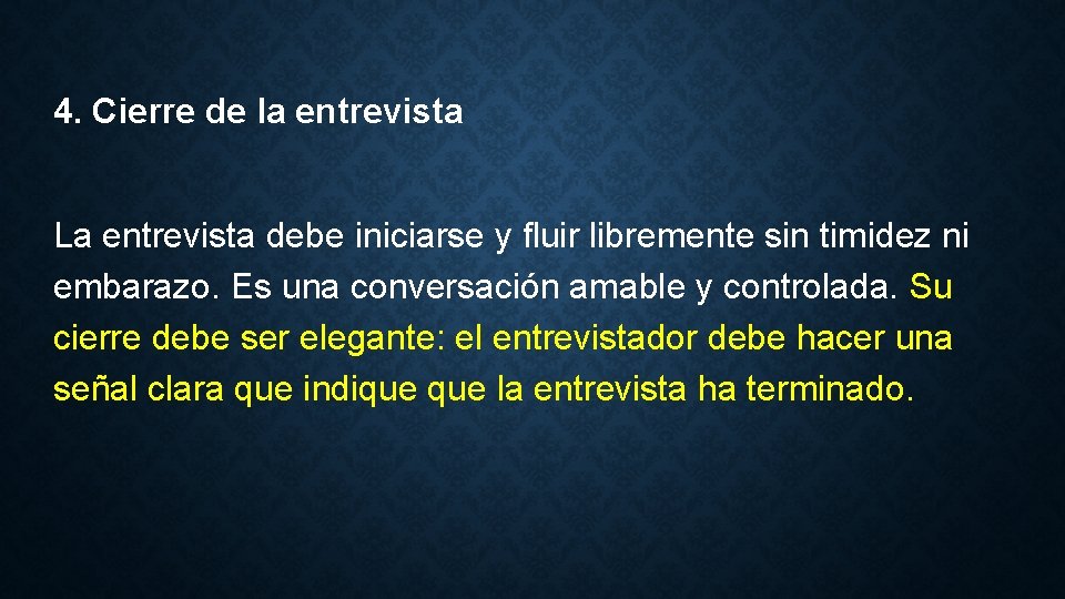 4. Cierre de la entrevista La entrevista debe iniciarse y fluir libremente sin timidez