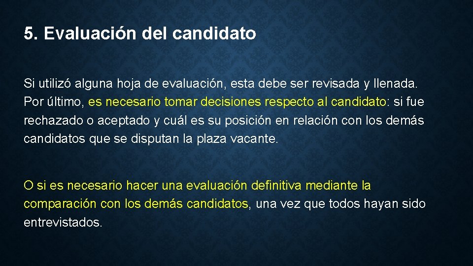 5. Evaluación del candidato Si utilizó alguna hoja de evaluación, esta debe ser revisada