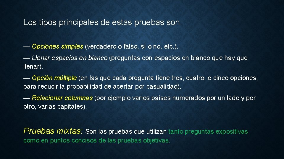 Los tipos principales de estas pruebas son: — Opciones simples (verdadero o falso, sí