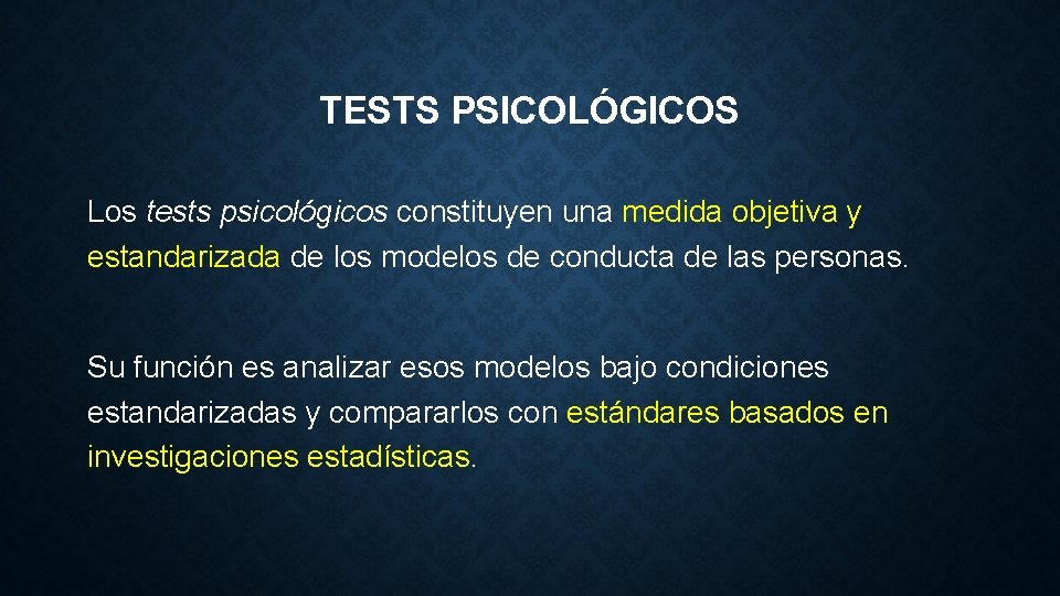 TESTS PSICOLÓGICOS Los tests psicológicos constituyen una medida objetiva y estandarizada de los modelos