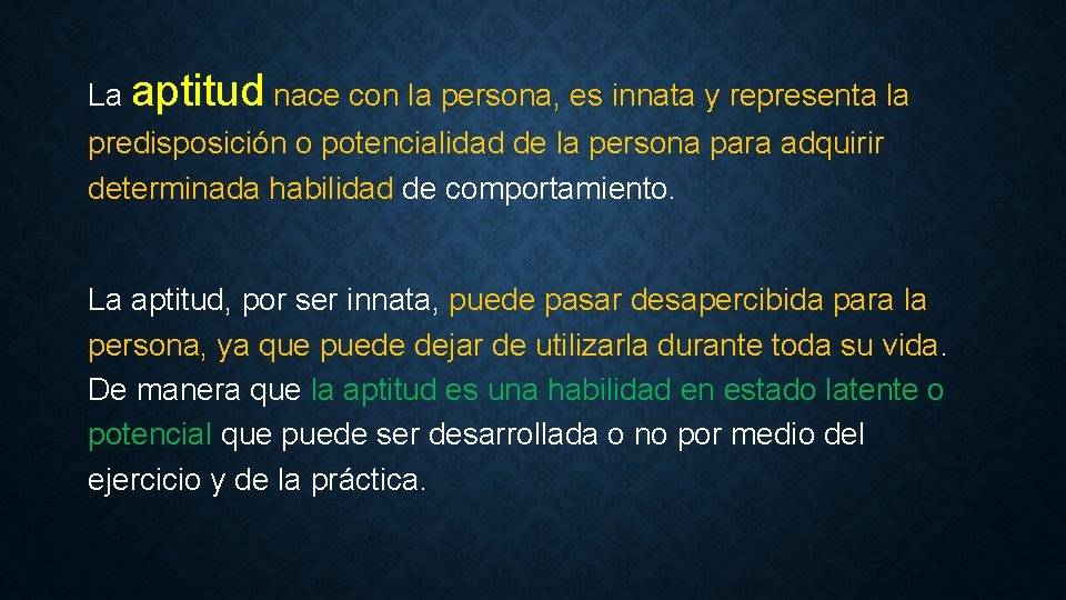 La aptitud nace con la persona, es innata y representa la predisposición o potencialidad
