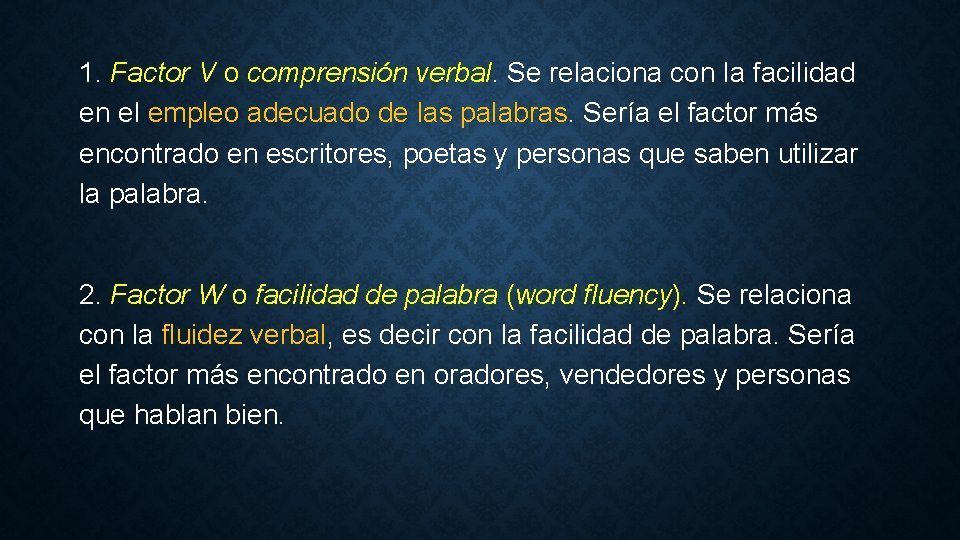 1. Factor V o comprensión verbal. Se relaciona con la facilidad en el empleo