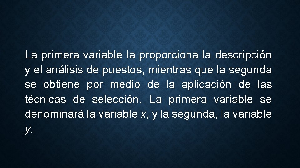 La primera variable la proporciona la descripción y el análisis de puestos, mientras que