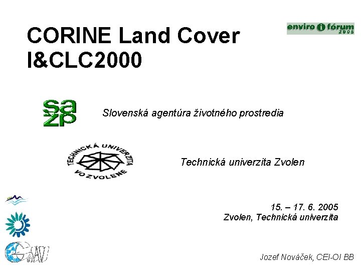 CORINE Land Cover I&CLC 2000 Slovenská agentúra životného prostredia Technická univerzita Zvolen 15. –