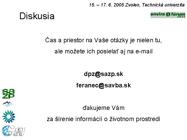 15. – 17. 6. 2005 Zvolen, Technická univerzita Diskusia Čas a priestor na Vaše