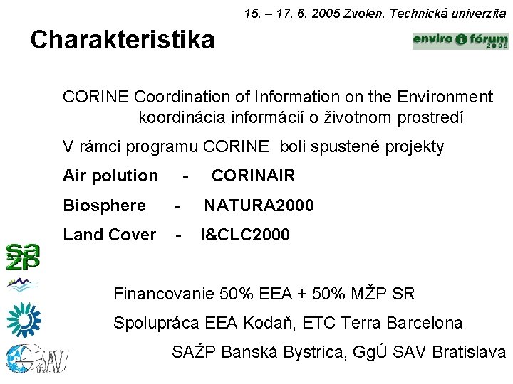 15. – 17. 6. 2005 Zvolen, Technická univerzita Charakteristika CORINE Coordination of Information on