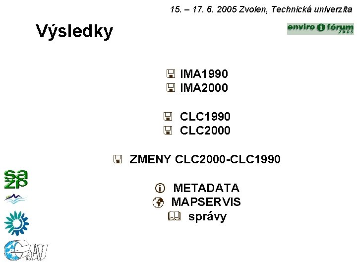 15. – 17. 6. 2005 Zvolen, Technická univerzita Výsledky IMA 1990 IMA 2000 CLC