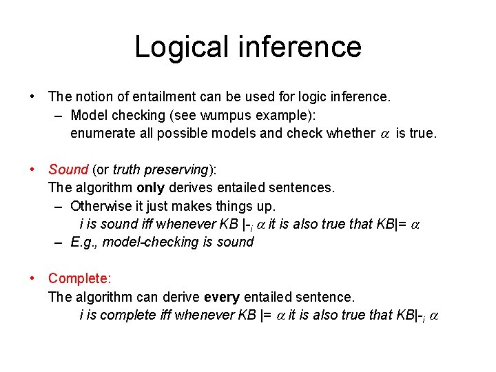 Logical inference • The notion of entailment can be used for logic inference. –