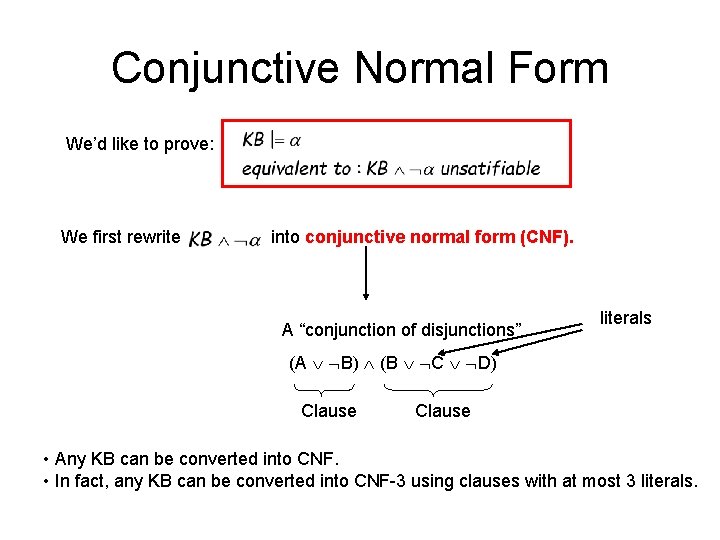 Conjunctive Normal Form We’d like to prove: We first rewrite into conjunctive normal form
