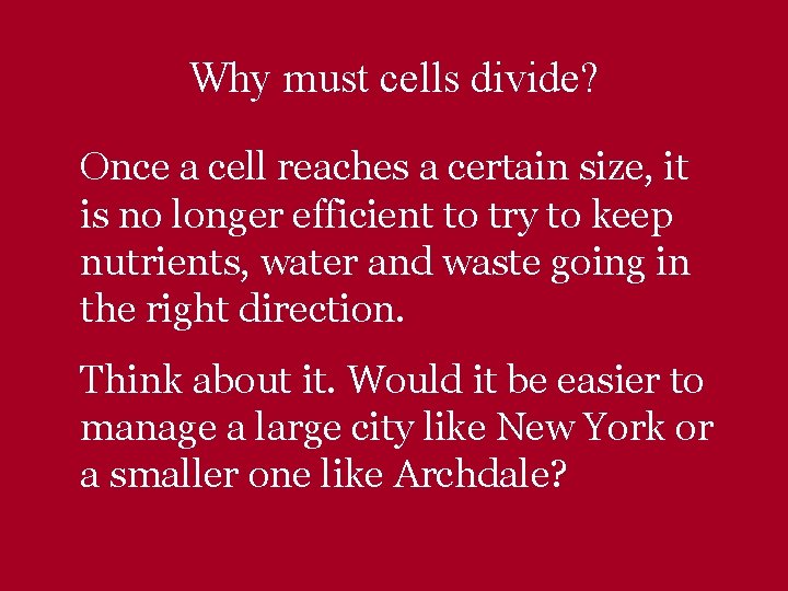 Why must cells divide? Once a cell reaches a certain size, it is no
