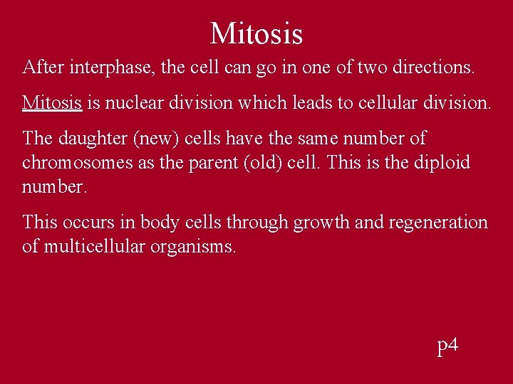 Mitosis After interphase, the cell can go in one of two directions. Mitosis is