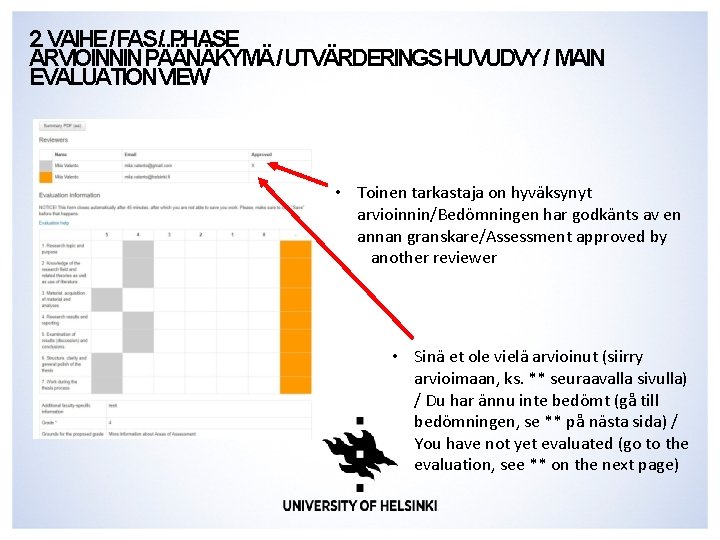 2. VAIHE/FAS/ PHASE ARVIOINNINPÄÄNÄKYMÄ/UTVÄRDERINGSHUVUDVY/ MAIN EVALUATIONVIEW • Toinen tarkastaja on hyväksynyt arvioinnin/Bedömningen har godkänts 2. VAIHE/FAS/ PHASE ARVIOINNINPÄÄNÄKYMÄ/UTVÄRDERINGSHUVUDVY/ MAIN EVALUATIONVIEW • Toinen tarkastaja on hyväksynyt arvioinnin/Bedömningen har godkänts