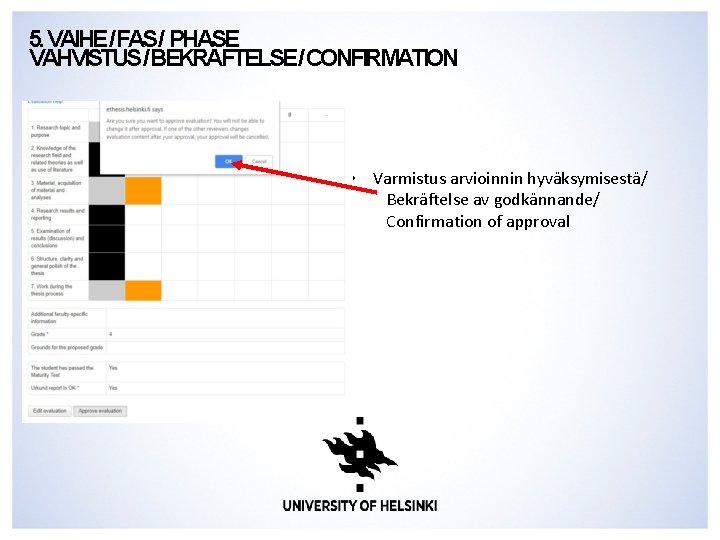 5. VAIHE/FAS/ PHASE VAHVISTUS/ BEKRÄFTELSE /CONFIRMATION • Varmistus arvioinnin hyväksymisestä/ Bekräftelse av godkännande/ Confirmation 5. VAIHE/FAS/ PHASE VAHVISTUS/ BEKRÄFTELSE /CONFIRMATION • Varmistus arvioinnin hyväksymisestä/ Bekräftelse av godkännande/ Confirmation