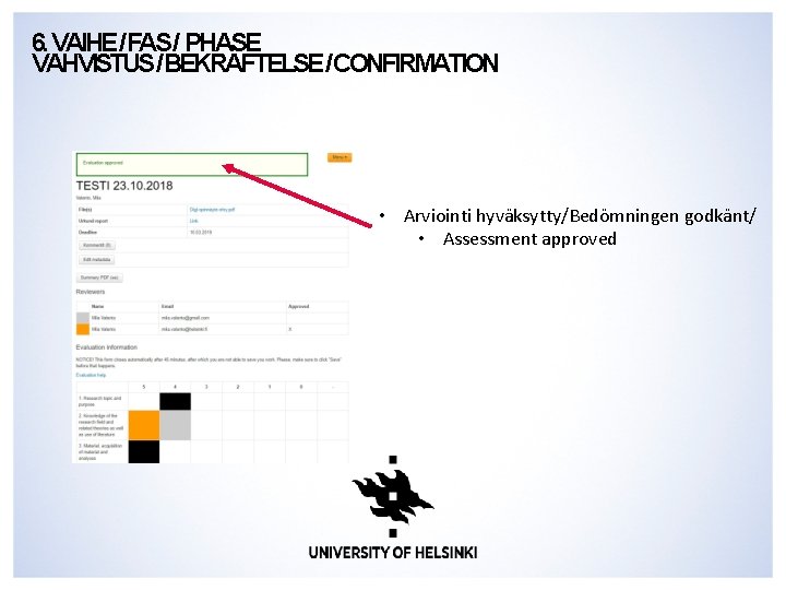 6. VAIHE/FAS/ PHASE VAHVISTUS/BEKRÄFTELSE/CONFIRMATION • Arviointi hyväksytty/Bedömningen godkänt/ • Assessment approved 6. VAIHE/FAS/ PHASE VAHVISTUS/BEKRÄFTELSE/CONFIRMATION • Arviointi hyväksytty/Bedömningen godkänt/ • Assessment approved